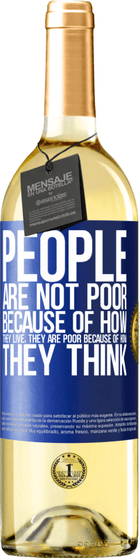 29,95 € Free Shipping | White Wine WHITE Edition People are not poor because of how they live. He is poor because of how he thinks Blue Label. Customizable label Young wine Harvest 2024 Verdejo