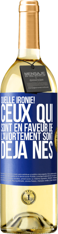 29,95 € Envoi gratuit | Vin blanc Édition WHITE Quelle ironie! Ceux qui sont en faveur de l'avortement sont déjà nés Étiquette Bleue. Étiquette personnalisable Vin jeune Récolte 2024 Verdejo