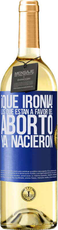 29,95 € Envío gratis | Vino Blanco Edición WHITE ¡Qué ironía! Los que están a favor del aborto ya nacieron Etiqueta Azul. Etiqueta personalizable Vino joven Cosecha 2023 Verdejo