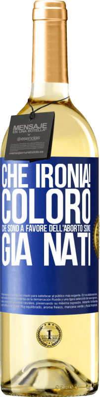 29,95 € Spedizione Gratuita | Vino bianco Edizione WHITE Che ironia! Coloro che sono a favore dell'aborto sono già nati Etichetta Blu. Etichetta personalizzabile Vino giovane Raccogliere 2024 Verdejo