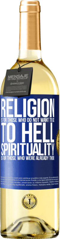 29,95 € Free Shipping | White Wine WHITE Edition Religion is for those who do not want to go to hell. Spirituality is for those who were already there Blue Label. Customizable label Young wine Harvest 2023 Verdejo