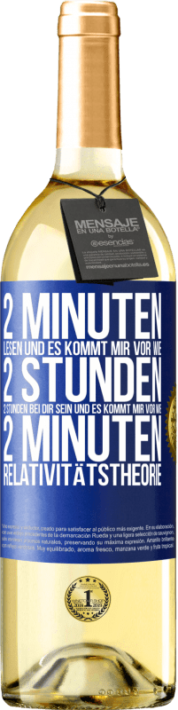 29,95 € Kostenloser Versand | Weißwein WHITE Ausgabe 2 Minuten lesen und es kommt mir vor wie 2 Stunden. 2 Stunden bei dir sein und es kommt mir vor wie 2 Minuten. Relativitätstheor Blaue Markierung. Anpassbares Etikett Junger Wein Ernte 2024 Verdejo