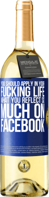 29,95 € Free Shipping | White Wine WHITE Edition You should apply in your fucking life, what you reflect so much on Facebook Blue Label. Customizable label Young wine Harvest 2023 Verdejo