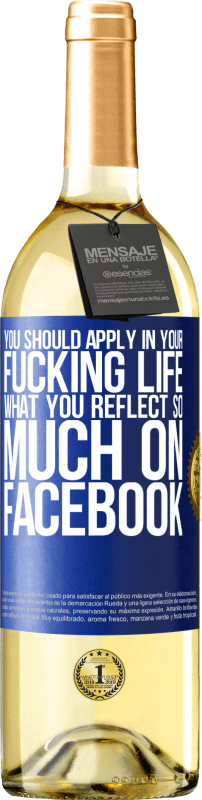 29,95 € Free Shipping | White Wine WHITE Edition You should apply in your fucking life, what you reflect so much on Facebook Blue Label. Customizable label Young wine Harvest 2022 Verdejo