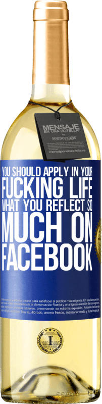 29,95 € Free Shipping | White Wine WHITE Edition You should apply in your fucking life, what you reflect so much on Facebook Blue Label. Customizable label Young wine Harvest 2024 Verdejo