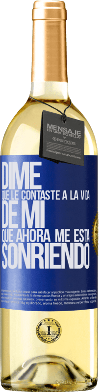 29,95 € Envío gratis | Vino Blanco Edición WHITE Dime qué le contaste a la vida de mi que ahora me está sonriendo Etiqueta Azul. Etiqueta personalizable Vino joven Cosecha 2023 Verdejo