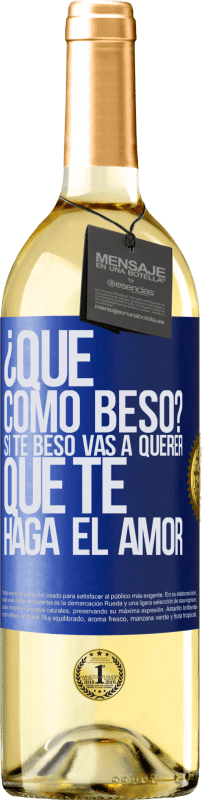 29,95 € Envío gratis | Vino Blanco Edición WHITE ¿Qué cómo beso? Si te beso vas a querer que te haga el amor Etiqueta Azul. Etiqueta personalizable Vino joven Cosecha 2023 Verdejo