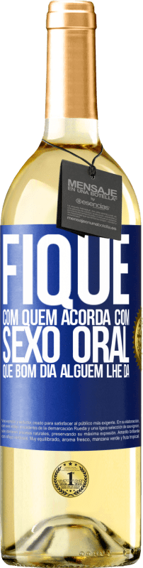 29,95 € Envio grátis | Vinho branco Edição WHITE Fique com quem acorda com sexo oral, que bom dia alguém lhe dá Etiqueta Azul. Etiqueta personalizável Vinho jovem Colheita 2024 Verdejo