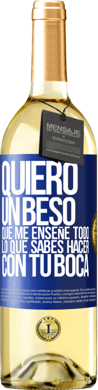 29,95 € Envío gratis | Vino Blanco Edición WHITE Quiero un beso que me enseñe todo lo que sabes hacer con tu boca Etiqueta Azul. Etiqueta personalizable Vino joven Cosecha 2024 Verdejo