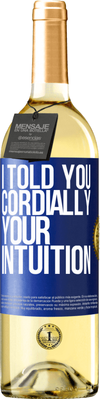 29,95 € Free Shipping | White Wine WHITE Edition I told you. Cordially, your intuition Blue Label. Customizable label Young wine Harvest 2024 Verdejo