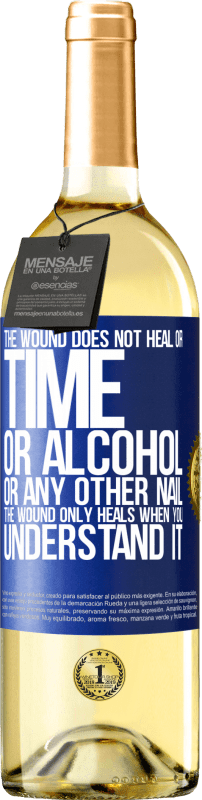 29,95 € Free Shipping | White Wine WHITE Edition The wound does not heal or time, or alcohol, or any other nail. The wound only heals when you understand it Blue Label. Customizable label Young wine Harvest 2022 Verdejo