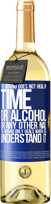 29,95 € Free Shipping | White Wine WHITE Edition The wound does not heal or time, or alcohol, or any other nail. The wound only heals when you understand it Blue Label. Customizable label Young wine Harvest 2024 Verdejo