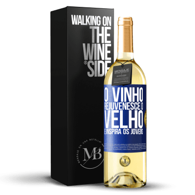 «O vinho rejuvenesce o velho e inspira os jovens» Edição WHITE