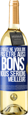 29,95 € Envoi gratuit | Vin blanc Édition WHITE Si nous ne voulions pas être aussi bons, nous serions meilleurs Étiquette Bleue. Étiquette personnalisable Vin jeune Récolte 2024 Verdejo