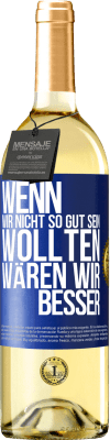 29,95 € Kostenloser Versand | Weißwein WHITE Ausgabe Wenn wir nicht so gut sein wollten, wären wir besser Blaue Markierung. Anpassbares Etikett Junger Wein Ernte 2024 Verdejo