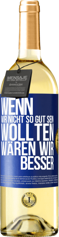 29,95 € Kostenloser Versand | Weißwein WHITE Ausgabe Wenn wir nicht so gut sein wollten, wären wir besser Blaue Markierung. Anpassbares Etikett Junger Wein Ernte 2024 Verdejo