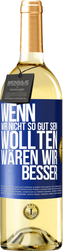 29,95 € Kostenloser Versand | Weißwein WHITE Ausgabe Wenn wir nicht so gut sein wollten, wären wir besser Blaue Markierung. Anpassbares Etikett Junger Wein Ernte 2025 Verdejo
