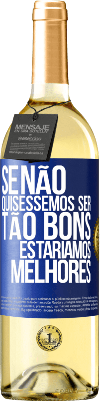 29,95 € Envio grátis | Vinho branco Edição WHITE Se não quiséssemos ser tão bons, estaríamos melhores Etiqueta Azul. Etiqueta personalizável Vinho jovem Colheita 2024 Verdejo