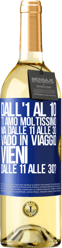 29,95 € Spedizione Gratuita | Vino bianco Edizione WHITE Dall'1 al 10 ti amo moltissimo. Ma dalle 11 alle 30 vado in viaggio. Vieni dalle 11 alle 30? Etichetta Blu. Etichetta personalizzabile Vino giovane Raccogliere 2024 Verdejo