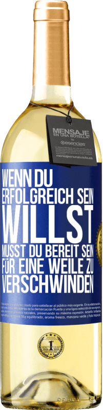 29,95 € Kostenloser Versand | Weißwein WHITE Ausgabe Wenn du erfolgreich sein willst, musst du bereit sein, für eine Weile zu verschwinden Blaue Markierung. Anpassbares Etikett Junger Wein Ernte 2024 Verdejo