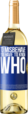 29,95 € Free Shipping | White Wine WHITE Edition To misbehave, you have to know who Blue Label. Customizable label Young wine Harvest 2025 Verdejo