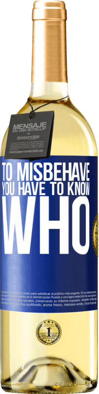 29,95 € Free Shipping | White Wine WHITE Edition To misbehave, you have to know who Blue Label. Customizable label Young wine Harvest 2023 Verdejo
