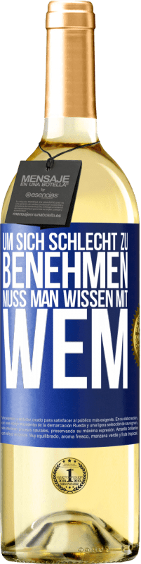 29,95 € Kostenloser Versand | Weißwein WHITE Ausgabe Um sich schlecht zu benehmen muss man wissen mit wem Blaue Markierung. Anpassbares Etikett Junger Wein Ernte 2023 Verdejo