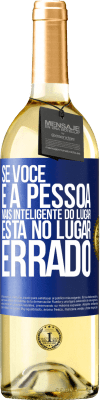 29,95 € Envio grátis | Vinho branco Edição WHITE Se você é a pessoa mais inteligente do lugar, está no lugar errado Etiqueta Azul. Etiqueta personalizável Vinho jovem Colheita 2025 Verdejo