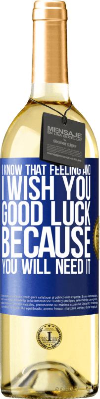 29,95 € Free Shipping | White Wine WHITE Edition I know that feeling, and I wish you good luck, because you will need it Blue Label. Customizable label Young wine Harvest 2024 Verdejo