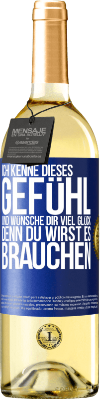 29,95 € Kostenloser Versand | Weißwein WHITE Ausgabe Ich kenne dieses Gefühl und wünsche dir viel Glück, denn du wirst es brauchen Blaue Markierung. Anpassbares Etikett Junger Wein Ernte 2024 Verdejo