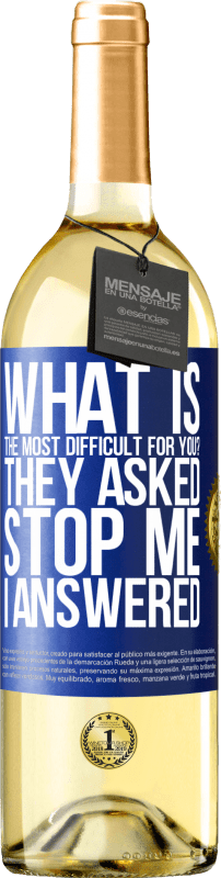 29,95 € Бесплатная доставка | Белое вино Издание WHITE что для тебя самое сложное? Они спросили. Останови меня ... я ответил Синяя метка. Настраиваемая этикетка Молодое вино Урожай 2023 Verdejo