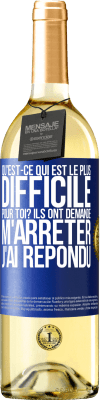 29,95 € Envoi gratuit | Vin blanc Édition WHITE Qu'est-ce qui est le plus difficile pour toi? Ils ont demandé. M'arrêter j'ai répondu Étiquette Bleue. Étiquette personnalisable Vin jeune Récolte 2025 Verdejo