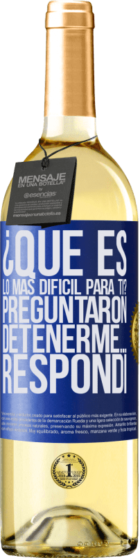 29,95 € Envío gratis | Vino Blanco Edición WHITE ¿Qué es lo más difícil para ti? Preguntaron. Detenerme… Respondí Etiqueta Azul. Etiqueta personalizable Vino joven Cosecha 2024 Verdejo