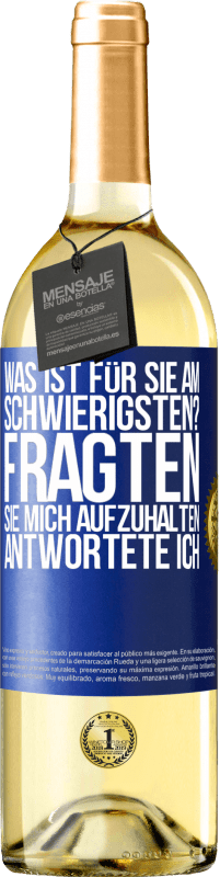 29,95 € Kostenloser Versand | Weißwein WHITE Ausgabe Was ist für Sie am schwierigsten? Fragten sie. Mich aufzuhalten, antwortete ich Blaue Markierung. Anpassbares Etikett Junger Wein Ernte 2024 Verdejo