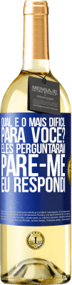 29,95 € Envio grátis | Vinho branco Edição WHITE qual é o mais difícil para você? Eles perguntaram. Pare-me ... eu respondi Etiqueta Azul. Etiqueta personalizável Vinho jovem Colheita 2023 Verdejo