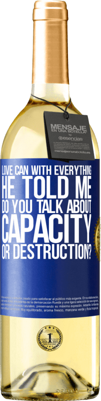 29,95 € Free Shipping | White Wine WHITE Edition Love can with everything, he told me. Do you talk about capacity or destruction? Blue Label. Customizable label Young wine Harvest 2023 Verdejo