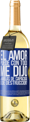 29,95 € Envío gratis | Vino Blanco Edición WHITE El amor puede con todo, me dijo. ¿Hablas de capacidad o de destrucción? Etiqueta Azul. Etiqueta personalizable Vino joven Cosecha 2025 Verdejo