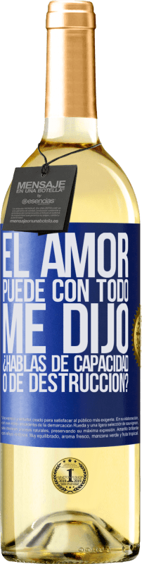 29,95 € Envío gratis | Vino Blanco Edición WHITE El amor puede con todo, me dijo. ¿Hablas de capacidad o de destrucción? Etiqueta Azul. Etiqueta personalizable Vino joven Cosecha 2024 Verdejo