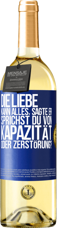 29,95 € Kostenloser Versand | Weißwein WHITE Ausgabe Die Liebe kann alles, sagte er. Sprichst du von Kapazität oder Zerstörung? Blaue Markierung. Anpassbares Etikett Junger Wein Ernte 2024 Verdejo