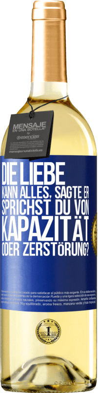 29,95 € Kostenloser Versand | Weißwein WHITE Ausgabe Die Liebe kann alles, sagte er. Sprichst du von Kapazität oder Zerstörung? Blaue Markierung. Anpassbares Etikett Junger Wein Ernte 2025 Verdejo