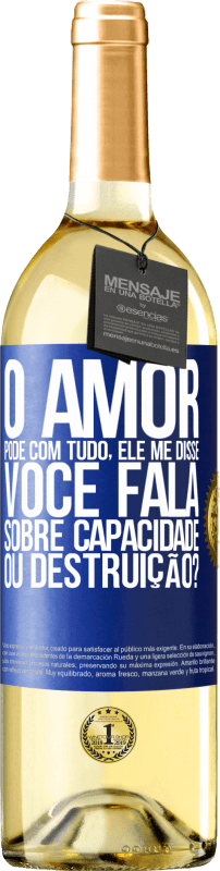 29,95 € Envio grátis | Vinho branco Edição WHITE O amor pode com tudo, ele me disse. Você fala sobre capacidade ou destruição? Etiqueta Azul. Etiqueta personalizável Vinho jovem Colheita 2024 Verdejo