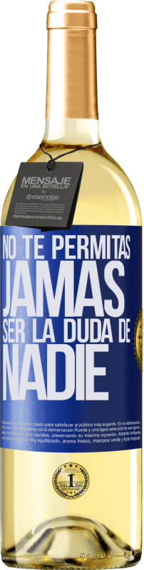 29,95 € Envío gratis | Vino Blanco Edición WHITE No te permitas, jamás, ser la duda de nadie Etiqueta Azul. Etiqueta personalizable Vino joven Cosecha 2023 Verdejo