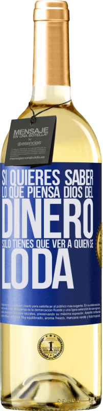 29,95 € Envío gratis | Vino Blanco Edición WHITE Si quieres saber lo que piensa Dios del dinero, sólo tienes que ver a quién se lo da Etiqueta Azul. Etiqueta personalizable Vino joven Cosecha 2024 Verdejo