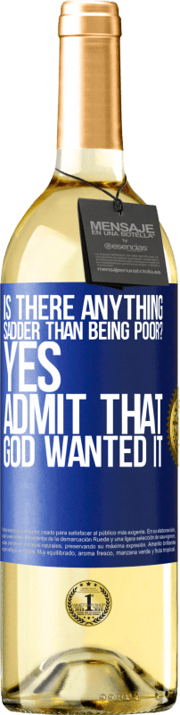 29,95 € Free Shipping | White Wine WHITE Edition is there anything sadder than being poor? Yes. Admit that God wanted it Blue Label. Customizable label Young wine Harvest 2024 Verdejo