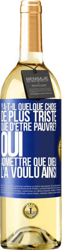 29,95 € Envoi gratuit | Vin blanc Édition WHITE Y a-t-il quelque chose de plus triste que d'être pauvre? Oui admettre que Dieu l'a voulu ainsi Étiquette Bleue. Étiquette personnalisable Vin jeune Récolte 2024 Verdejo