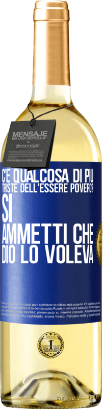 29,95 € Spedizione Gratuita | Vino bianco Edizione WHITE c'è qualcosa di più triste dell'essere povero? Sì. Ammetti che Dio lo voleva Etichetta Blu. Etichetta personalizzabile Vino giovane Raccogliere 2024 Verdejo