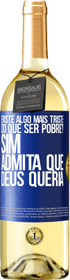 29,95 € Envio grátis | Vinho branco Edição WHITE existe algo mais triste do que ser pobre? Sim. Admita que Deus queria Etiqueta Azul. Etiqueta personalizável Vinho jovem Colheita 2023 Verdejo