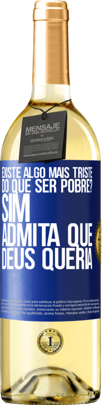 29,95 € Envio grátis | Vinho branco Edição WHITE existe algo mais triste do que ser pobre? Sim. Admita que Deus queria Etiqueta Azul. Etiqueta personalizável Vinho jovem Colheita 2024 Verdejo