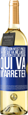 29,95 € Envoi gratuit | Vin blanc Édition WHITE La question n'est pas de savoir qui va me laisser. La question est de savoir qui va m'arrêter Étiquette Bleue. Étiquette personnalisable Vin jeune Récolte 2023 Verdejo