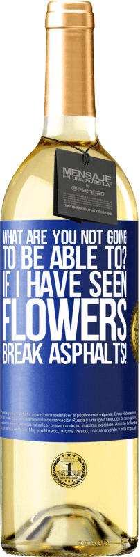 29,95 € Бесплатная доставка | Белое вино Издание WHITE что ты не сможешь сделать? Если бы я видел цветы разбить асфальт! Синяя метка. Настраиваемая этикетка Молодое вино Урожай 2023 Verdejo